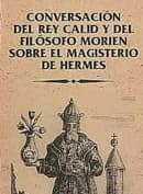 CONVERSACIÓN DEL REY CALID Y DEL FILÓSOFO MORIEN SOBRE EL MAGISTERIO DE HERMES