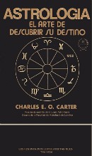 ASTROLOGIA EL ARTE DE DESCUBRIR SU DESTINO - CHARLE E O CARTER