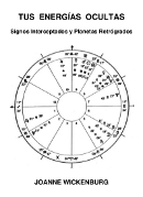 TUS ENERGÍAS OCULTAS: SIGNOS INTERCEPTADOS Y PLANETAS RETRÓGRADOS-Joanne Wickenburg